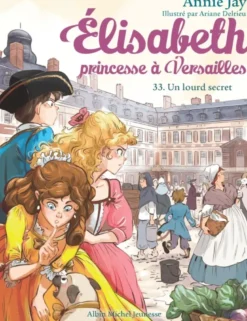 Élisabeth, princesse à VersaillesElisabeth T33 Un lourd secret