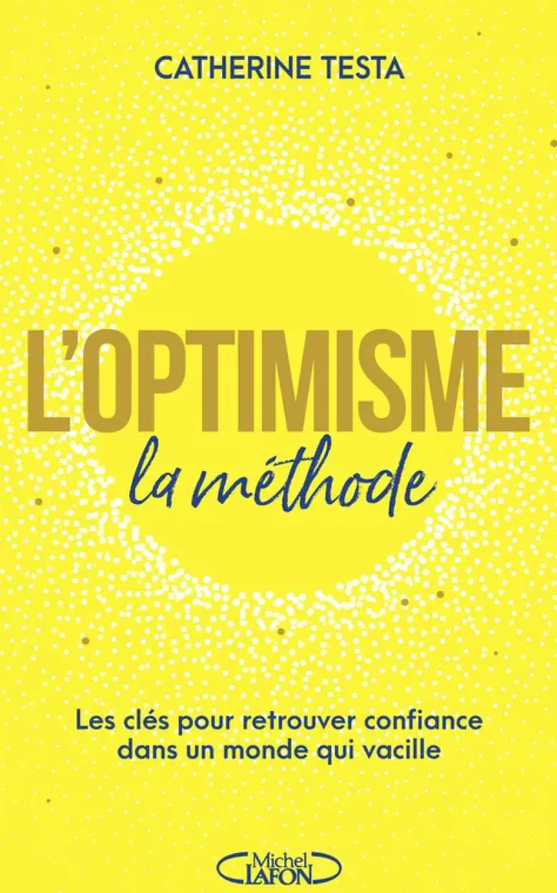 L'optimisme : la méthode - Les clés pour retrouver confiance dans un monde qui vacille