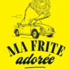 Ma frite adorée