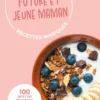 Mes petites recettes magiques future et jeune maman