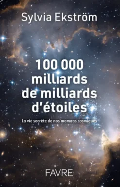 100 000 milliards de milliards d'étoiles - La vie secrète des nos mamans cosmiques