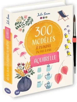 300 modèles à peindre en pas à pas - Aquarelle