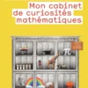 Mon cabinet de curiosités mathématiques