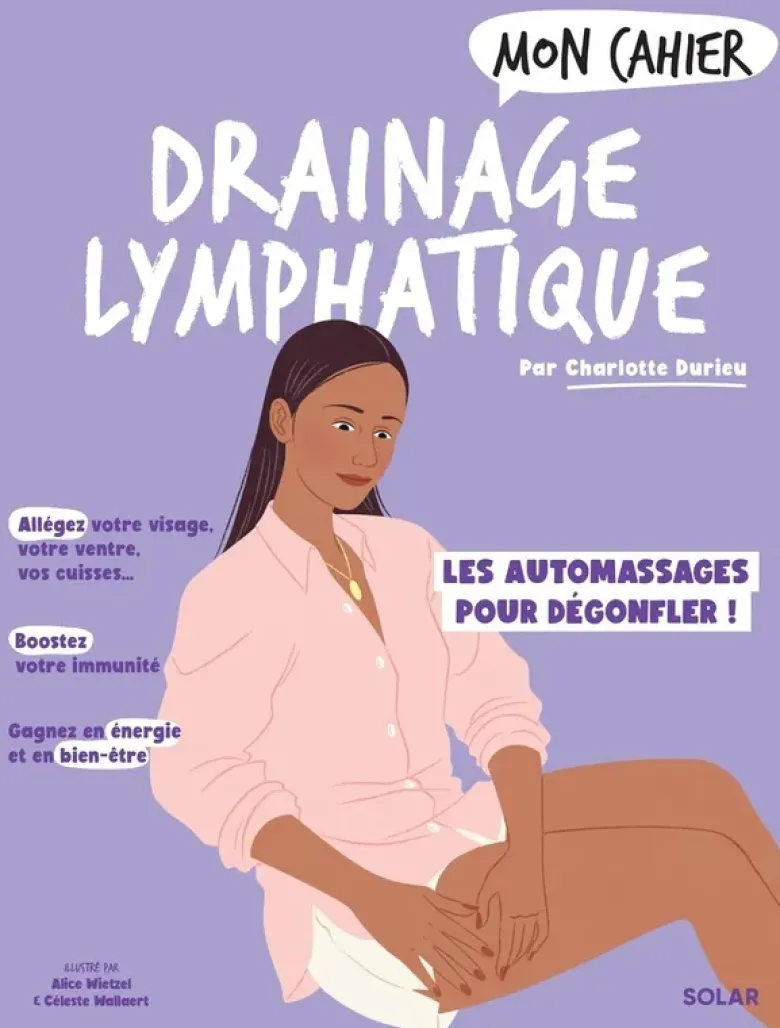 Mon Cahier drainage lymphatique - Des automassages magiques pour dégonfler !