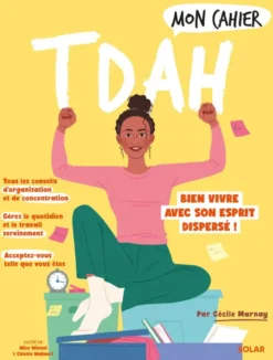 Mon cahier TDAH - Bien vivre avec son esprit dispersé !