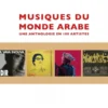 Musiques du monde arabe - Une anthologie en 100 artistes