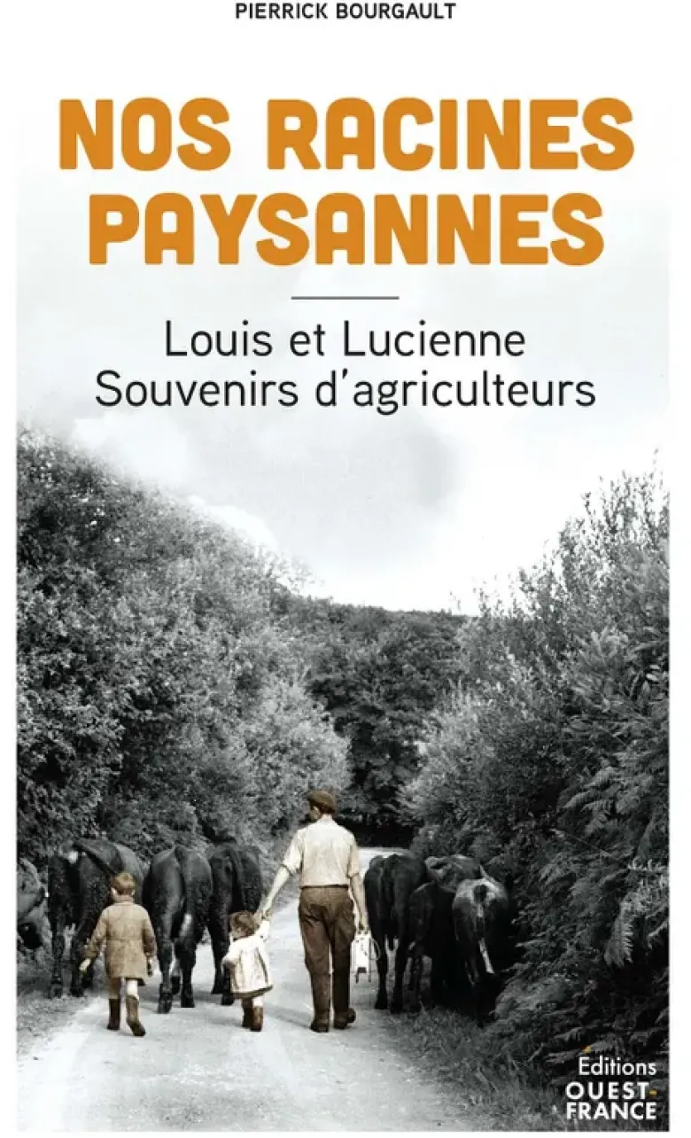 Nos racines paysannes. Louis et Lucienne, souvenirs d'agriculteurs