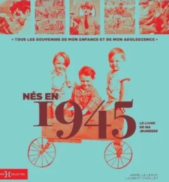 Nés en 1945 - Le livre de ma jeunesse