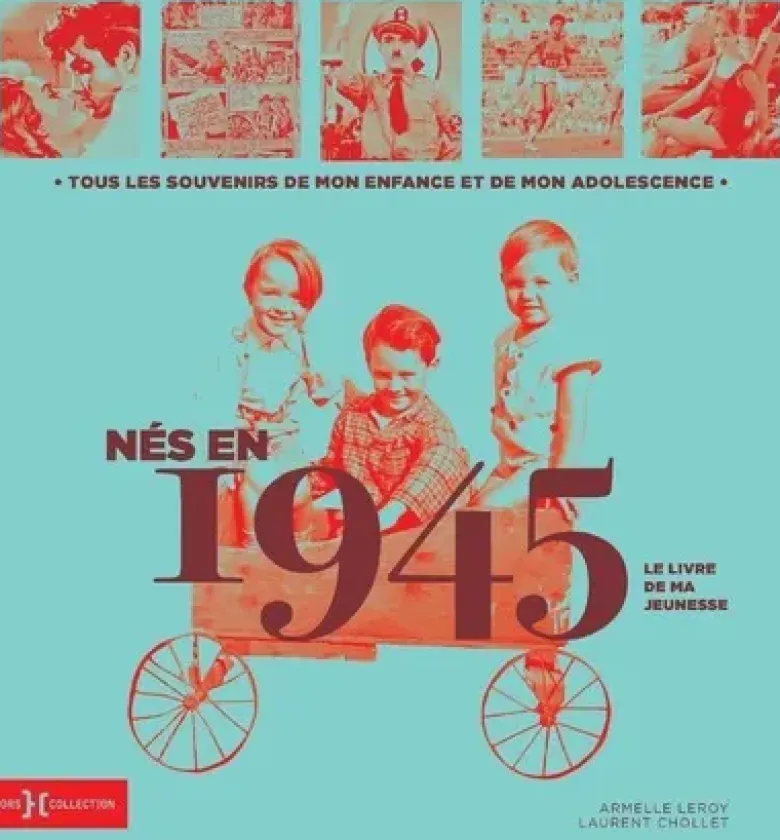Nés en 1945 - Le livre de ma jeunesse