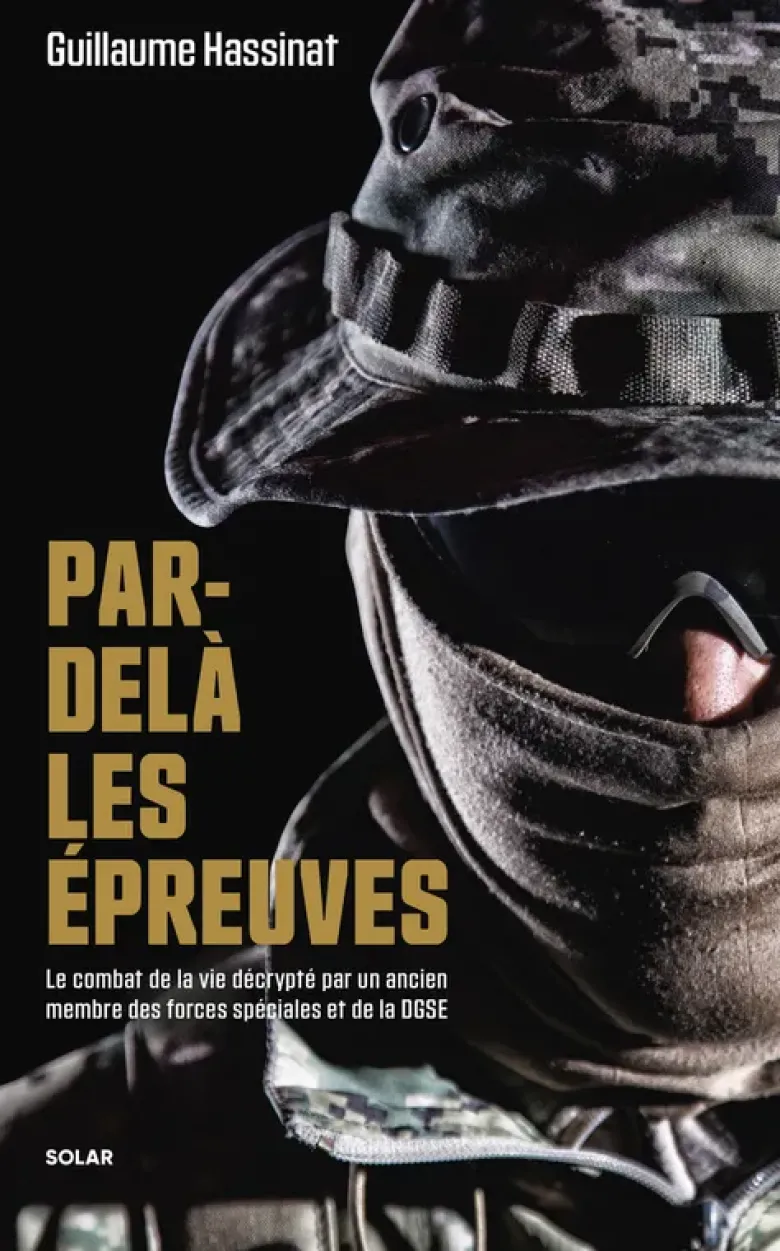 Par-delà les épreuves - Le combat de la vie décrypté par un ancien membre des forces spéciales et de la DGSE