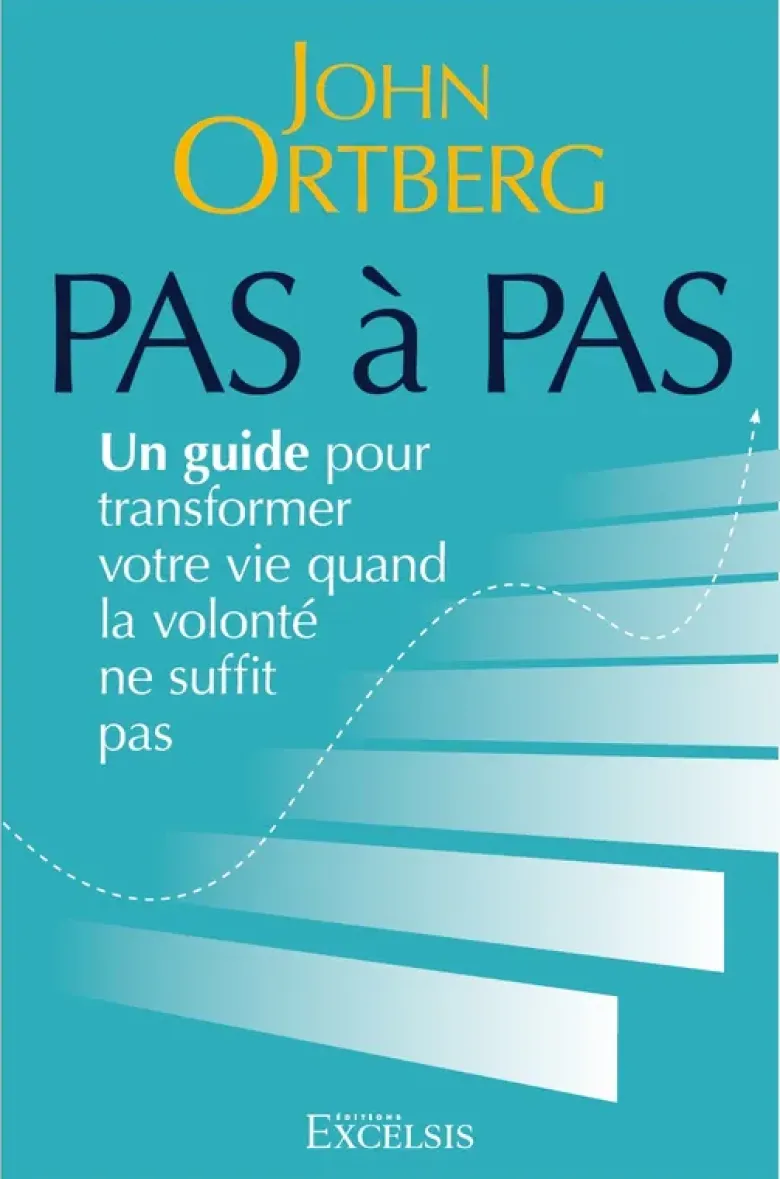 Pas à pas : un guide pour transformer votre vie quand la volonté ne suffit pas