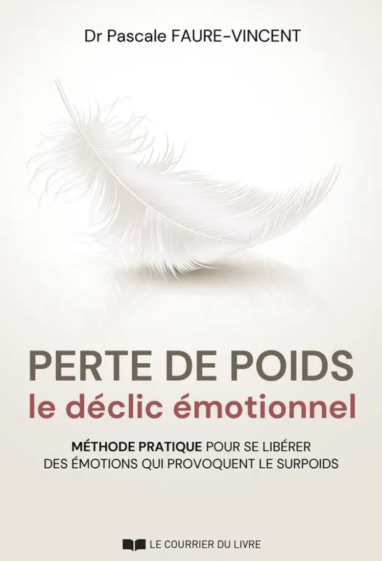 Perte de poids, le déclic émotionnel - Méthode pratique pour se libérer des émotions qui provoquent le surpoids