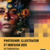 Photoshop, Illustrator et InDesign 2025 - Les fondamentaux