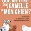 Que mettre dans la gamelle de mon chien ? - Tout savoir sur la nutrition canine pour faire les bons choix
