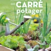 Réaliser et réussir son carré potager