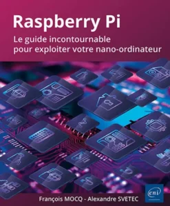 Raspberry Pi - Le guide incontournable pour exploiter votre nano-ordinateur