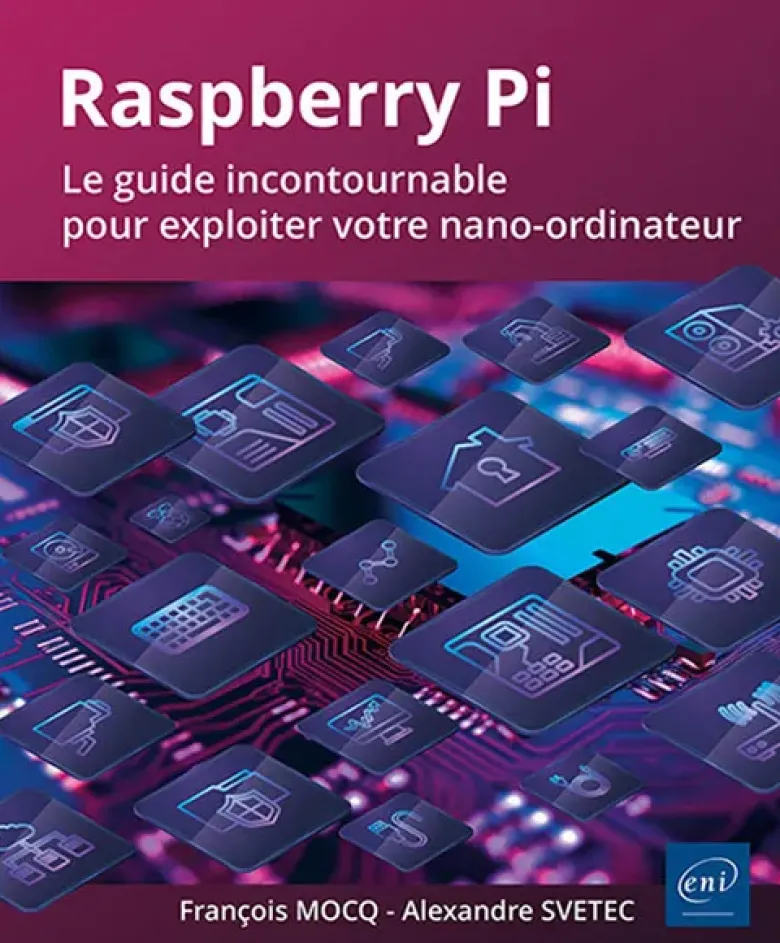 Raspberry Pi - Le guide incontournable pour exploiter votre nano-ordinateur