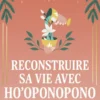 Reconstruire sa vie avec Ho'oponopono