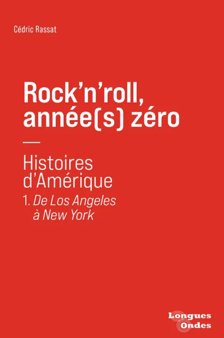 Rock'n'roll, année(s) zéro: Histoires d'Amérique - De Los Angeles à New York