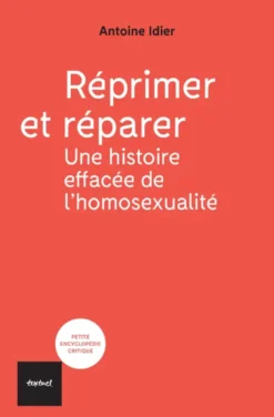 Réprimer et réparer; une histoire effacée de l'homosexualité