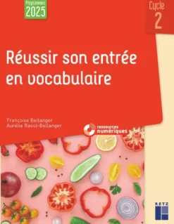 Réussir son entrée en vocabulaire Cycle 2 - Programmes 2025 + ressources numériques