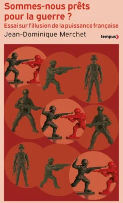 Sommes-nous prêts pour la guerre ? - Essai sur l'illusion de la puissance française