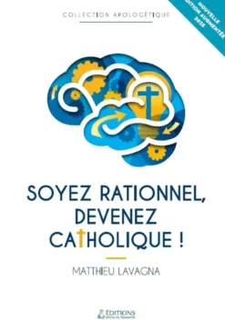 Soyez rationnel, devenez catholique