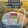 Stades mythiques du foot