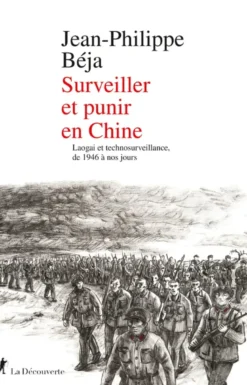 Surveiller et punir en Chine - Laogaï et technosurveillance, de 1946 à nos jours