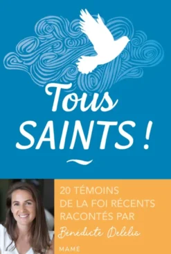 Tous saints ! 20 témoins de la foi récents racontés par Bénédicte Delelis
