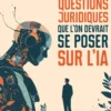 Toutes les questions juridiques que l'on devrait se poser sur l'IA