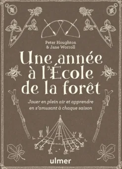 Une année à l'école de la forêt - Jouer en plein air et apprendre en s'amusant à chaque saison