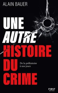Une autre histoire du crime - De la préhistoire à nos jours