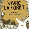 Vivre la forêt - Renouer avec le vivant