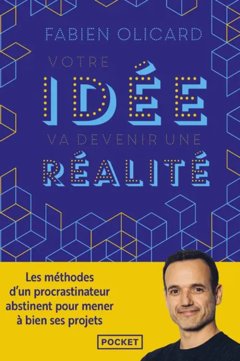 Votre idée va devenir une réalité - Les méthodes d'un procrastinateur abstinent pour mener à bien ses projets