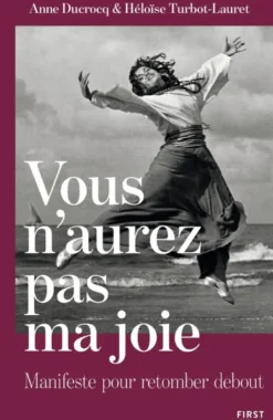 Vous n'aurez pas ma joie - Manifeste pour retomber debout