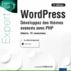 WordPress - Développez des thèmes avancés avec PHP (théorie, TP, ressources) (5e édition)